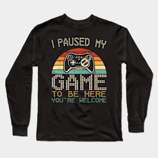 I Paused My Game To Be Here Gaming For Boys Men Kids Long Sleeve T-Shirt